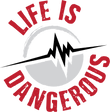 Life is Dangerous